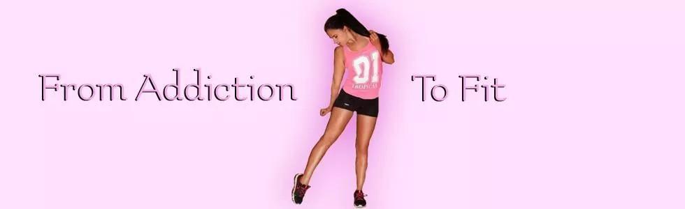 From Addiction To Fit